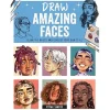 Draw Amazing Faces Learn the Basics and Develop Your Own Style