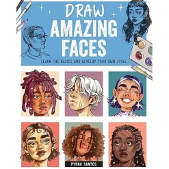 Draw Amazing Faces Learn the Basics and Develop Your Own Style