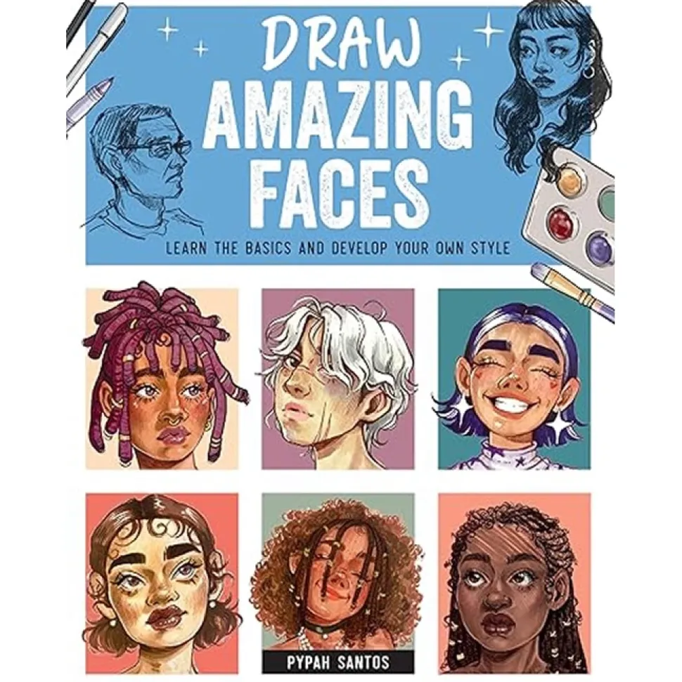 Draw Amazing Faces Learn the Basics and Develop Your Own Style