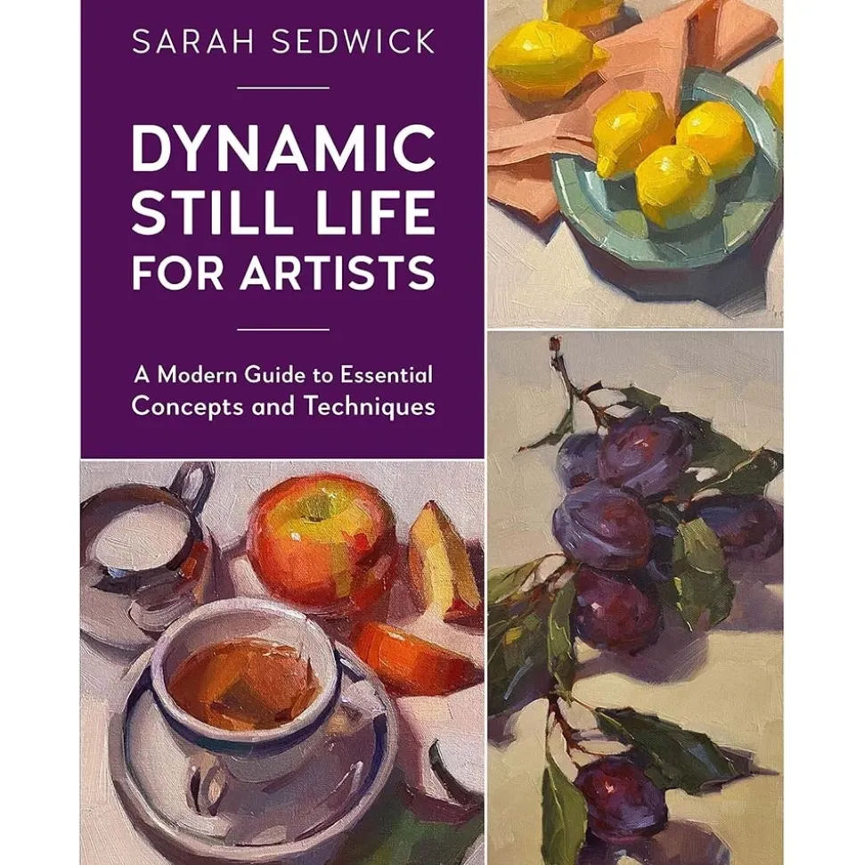 Dynamic still life for artists A modern guide to essential concepts and techniques