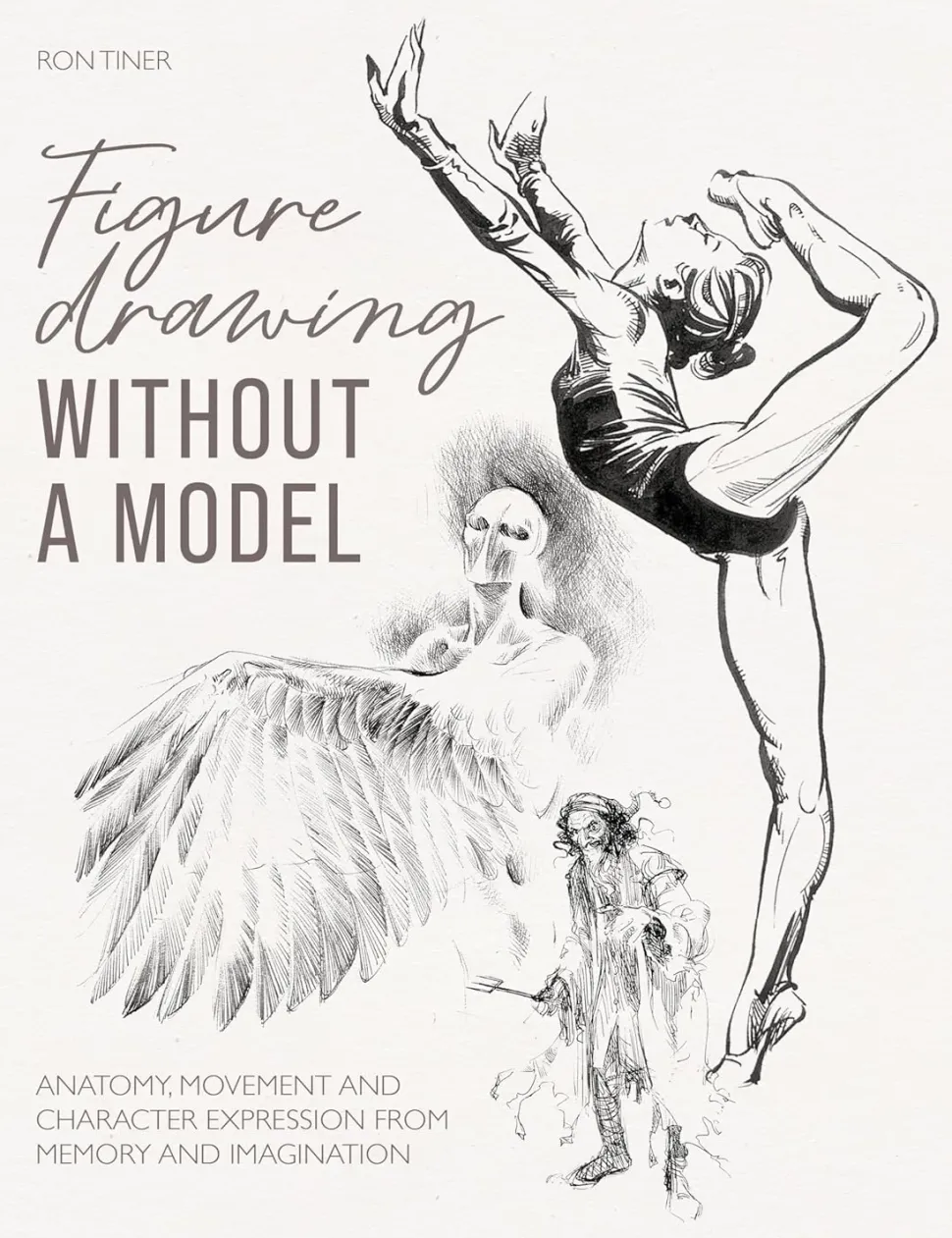 Figure Drawing without a Model Anatomy movement and character expression from memory and imagination