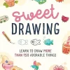 Sweet Drawing Learn to draw more than 150 adorable things
